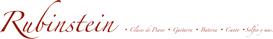 Rubinstein • Clases de Piano • Guitarra • Bateria • Canto •Solfeo y mas.
